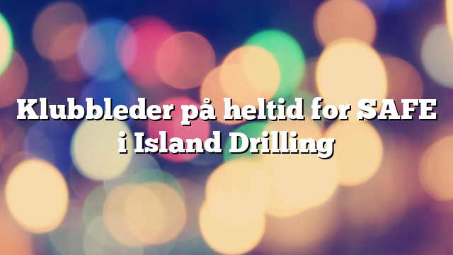 Klubbleder på heltid for SAFE i Island Drilling